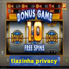 tiazinha privacy